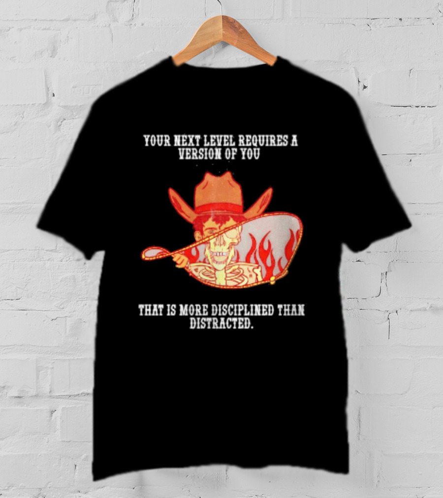Cowboy Skeleton Your Next Level Requires A Version Of You That Is More Disciplined Than Distracted Flames Mirror Image T-Shirt