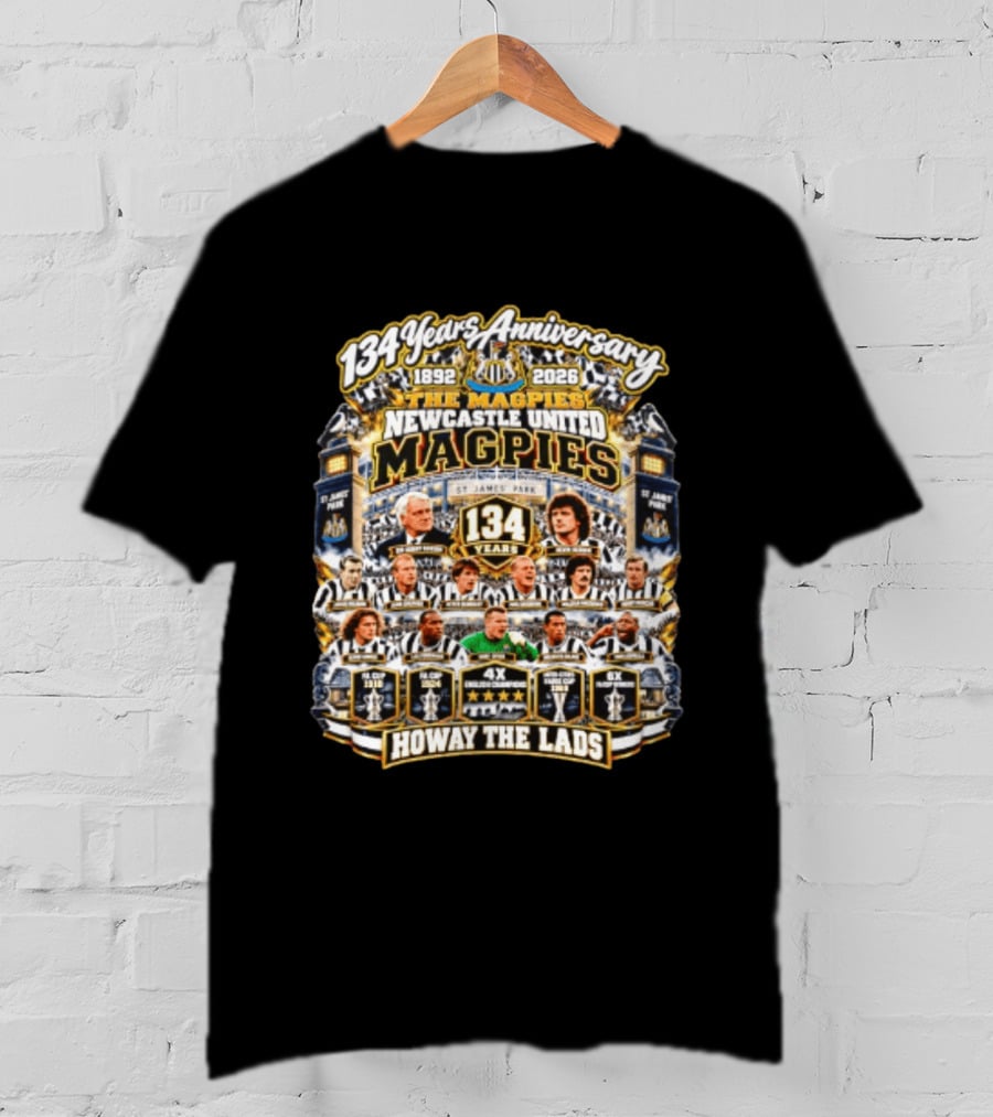 134 Years Anniversary The Magpies Newcastle United 1892 2026 St James' Park Howay The Lads T-Shirt