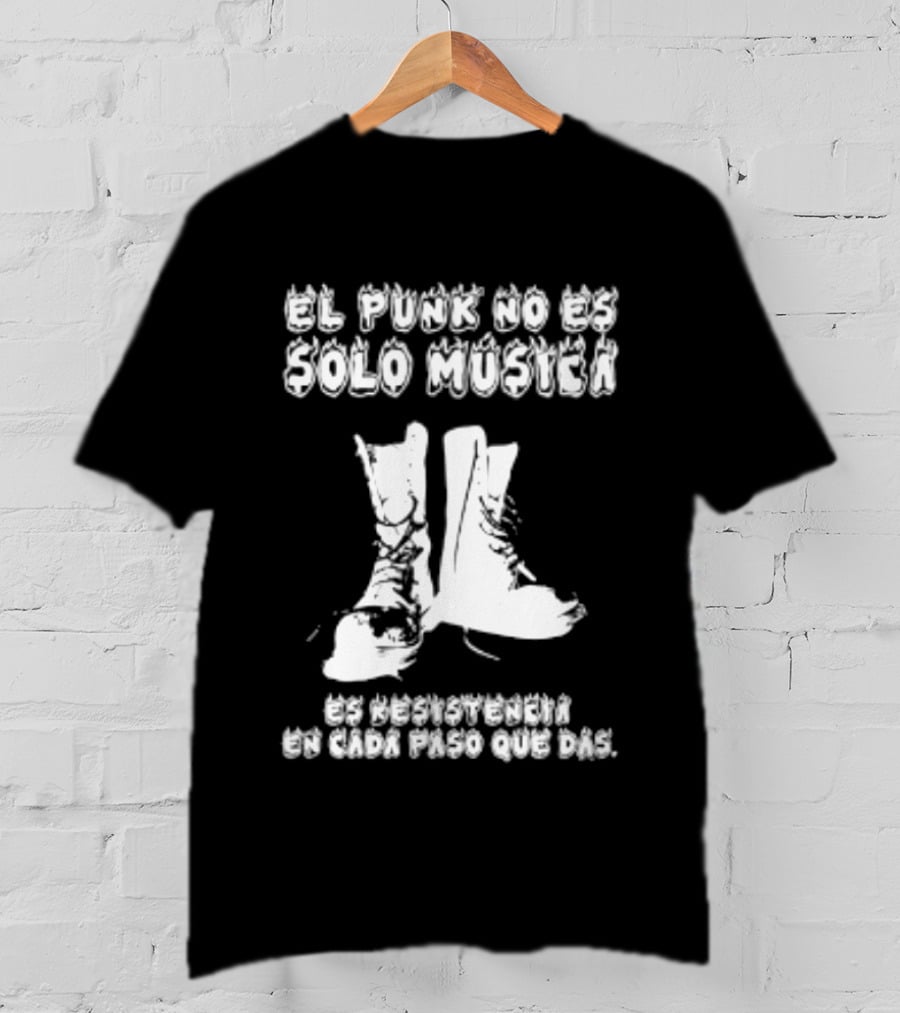 El Punk No Es Solo Musica Es Resistencia En Cada Paso Que Das Botas Punky T-Shirt