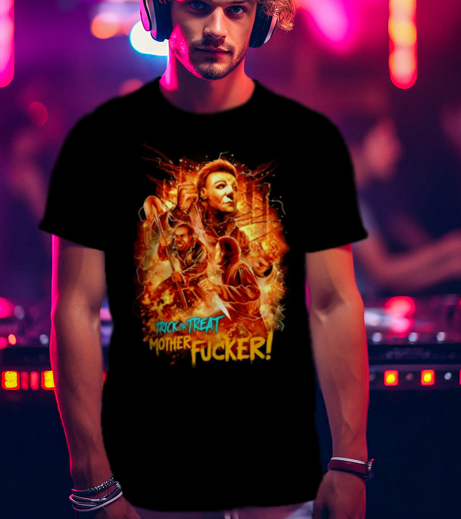 Trick Or Treat Mother Fucker Michael Myers Halloween Horror T-Shirt