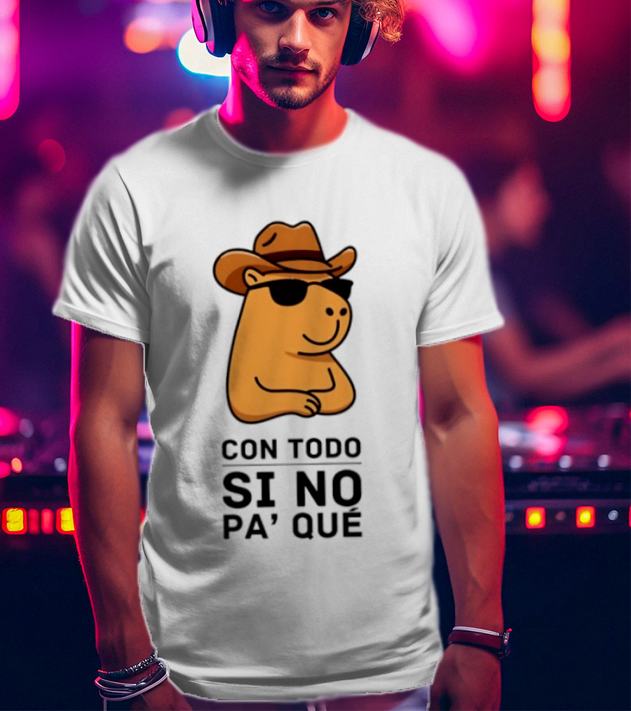 Con Todo Si No Pa' Qué Capybara Cowboy Sunglasses And Hat T-Shirt