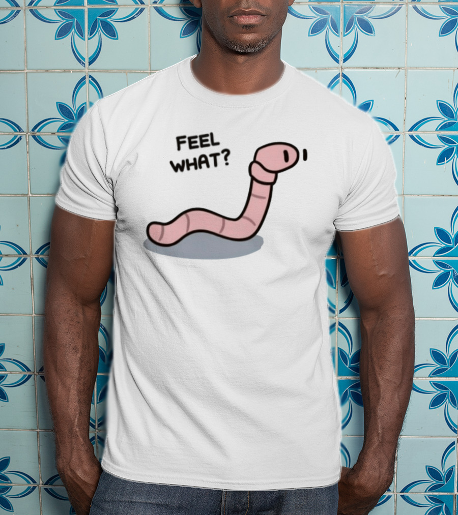 Feel What Earthworm Worm Playful Cartoon Vibe T-Shirt