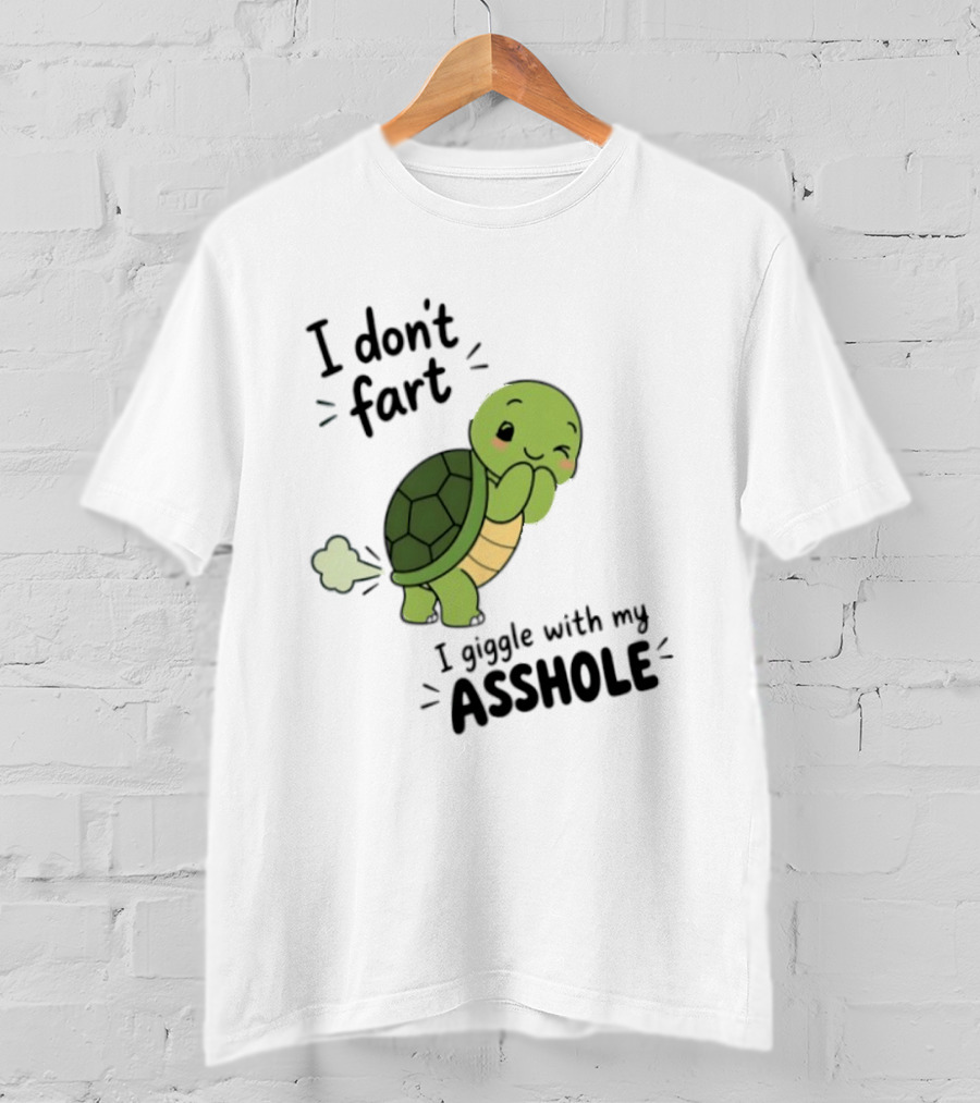 I Don't Fart I Giggle With My Asshole Cute Turtle T-Shirt