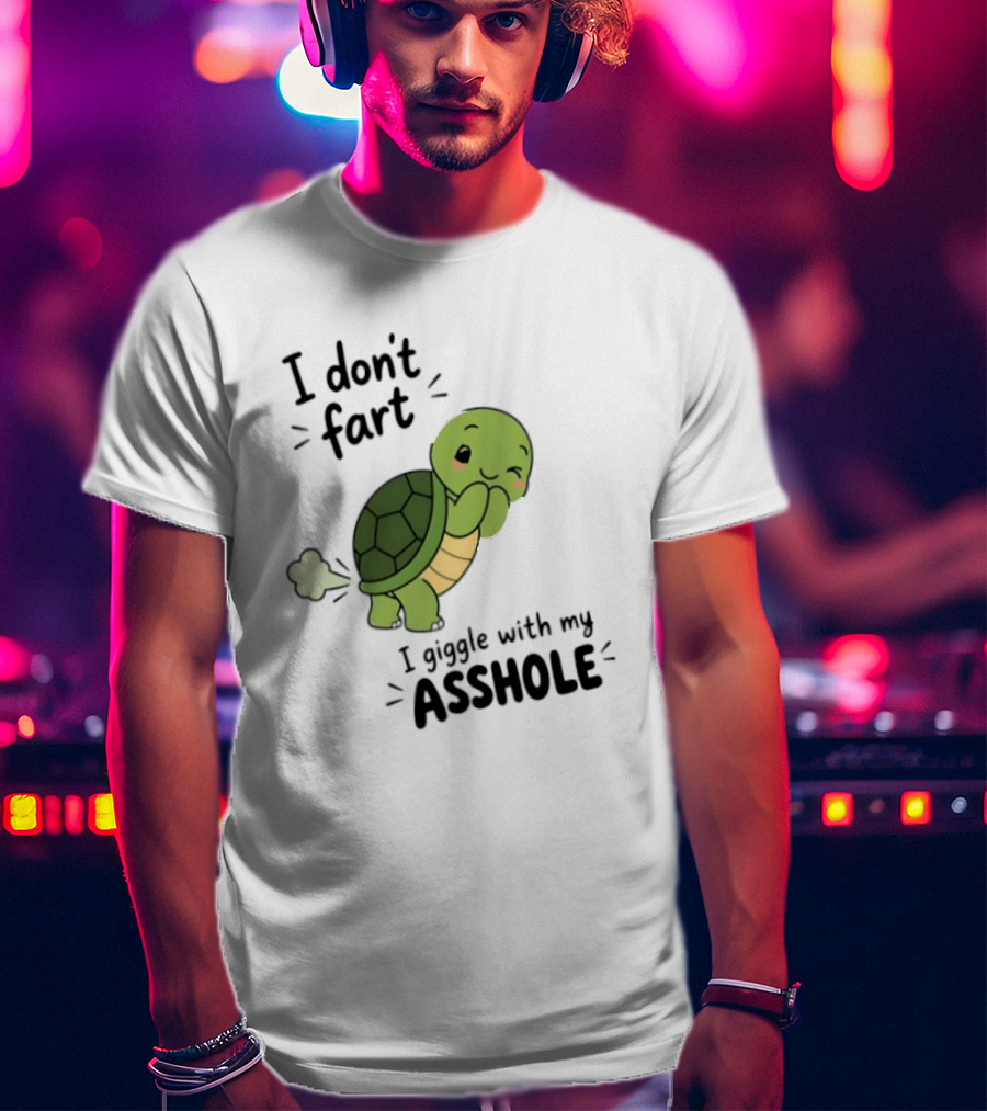 I Don't Fart I Giggle With My Asshole Cute Turtle T-Shirt