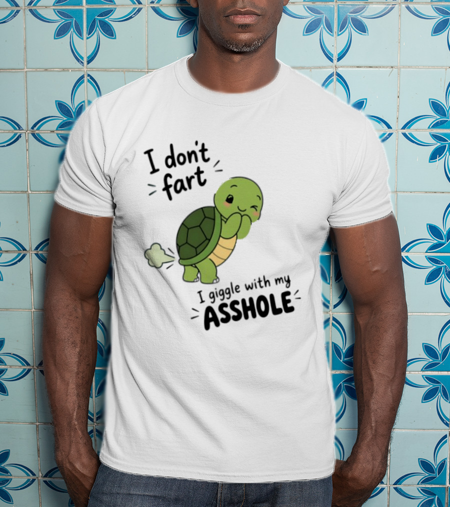 I Don't Fart I Giggle With My Asshole Cute Turtle T-Shirt