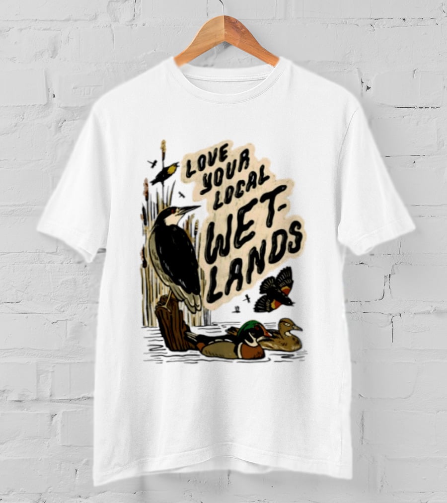 Love Your Local Wetlands Nature Wildlife Heron Duck Bird Conservation T-Shirt