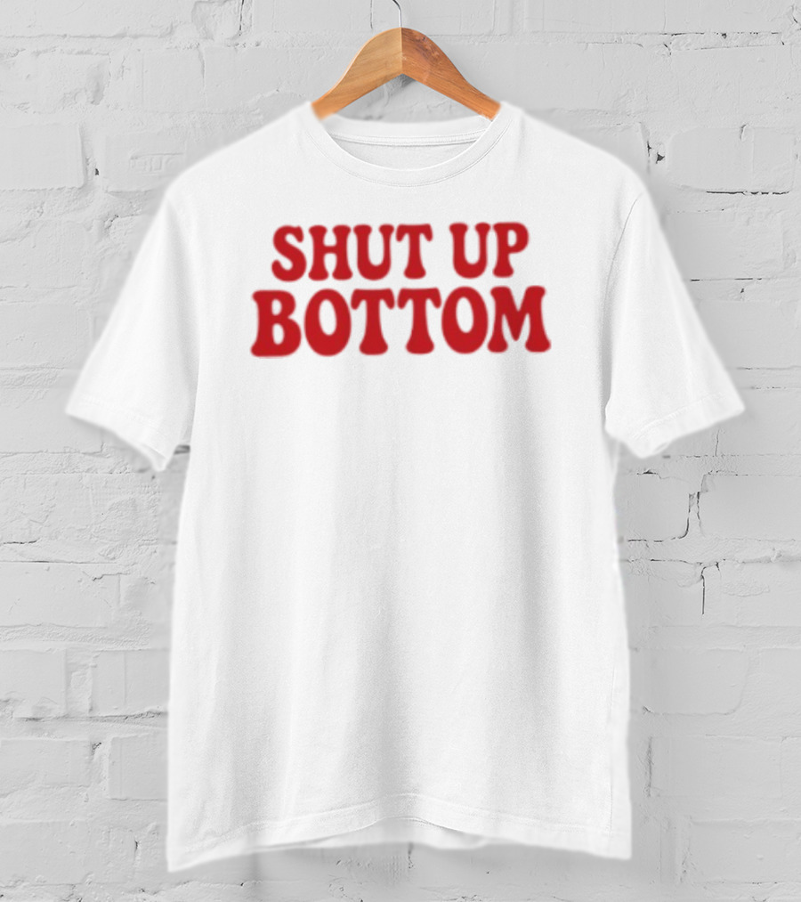 Shut Up Bottom Meme Phrase Red T-Shirt
