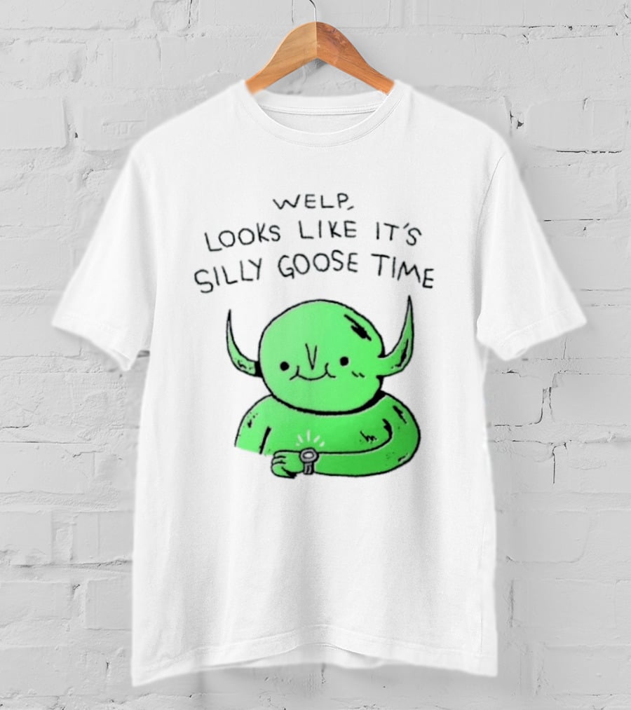 Welp Looks Like It's Silly Goose Time Green Goblin Monster T-Shirt