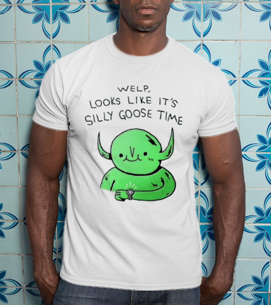 Welp Looks Like It's Silly Goose Time Green Goblin Monster T-Shirt