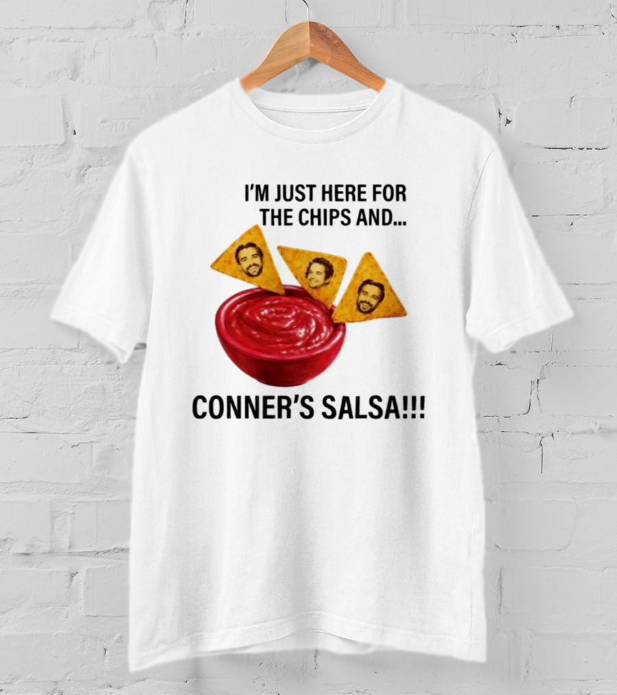 I'm Just Here For The Chips And Conner's Salsa Fun Novelty Phrase T-Shirt