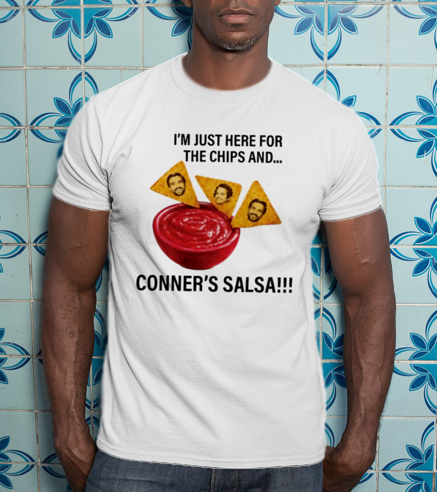 I'm Just Here For The Chips And Conner's Salsa Fun Novelty Phrase T-Shirt