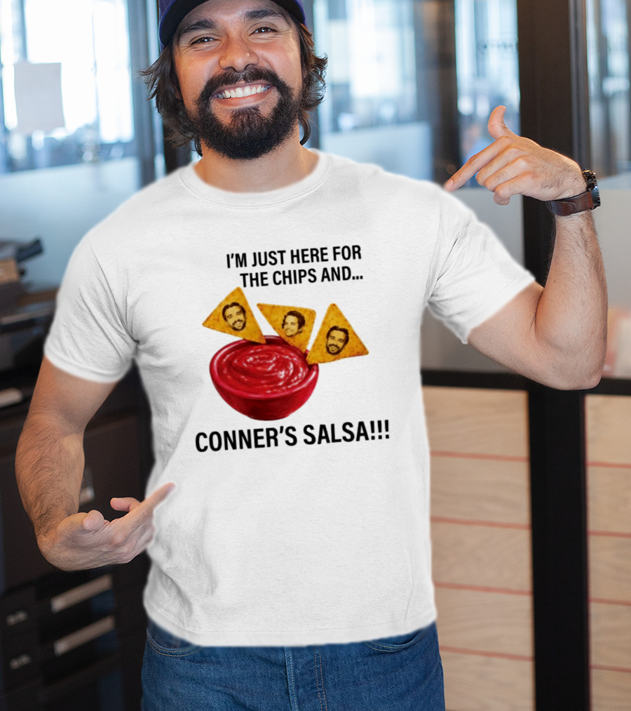 I'm Just Here For The Chips And Conner's Salsa Fun Novelty Phrase T-Shirt