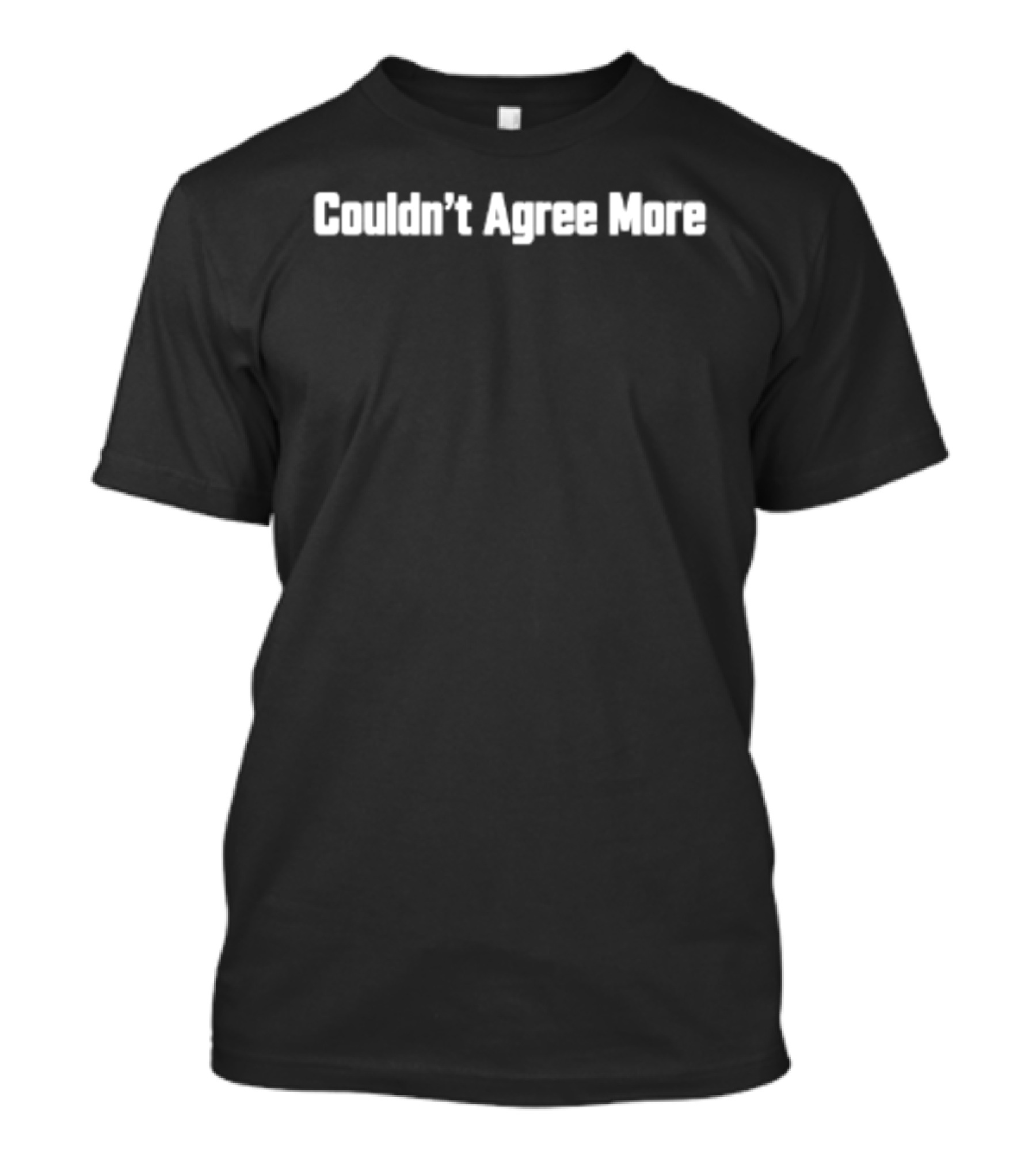 Couldn't Agree More Expressive Opinion T-Shirt