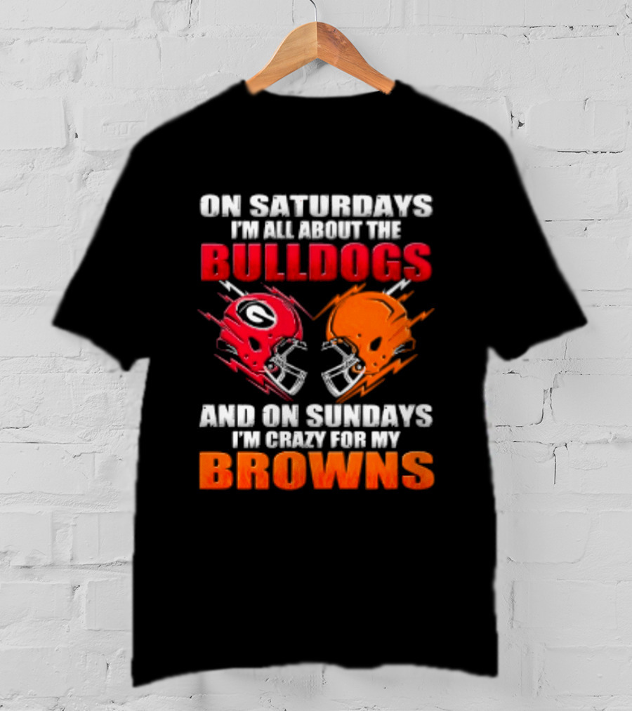 On Saturdays I'm All About The Bulldogs And On Sundays I'm Crazy For My Browns Helmets Football T-Shirt