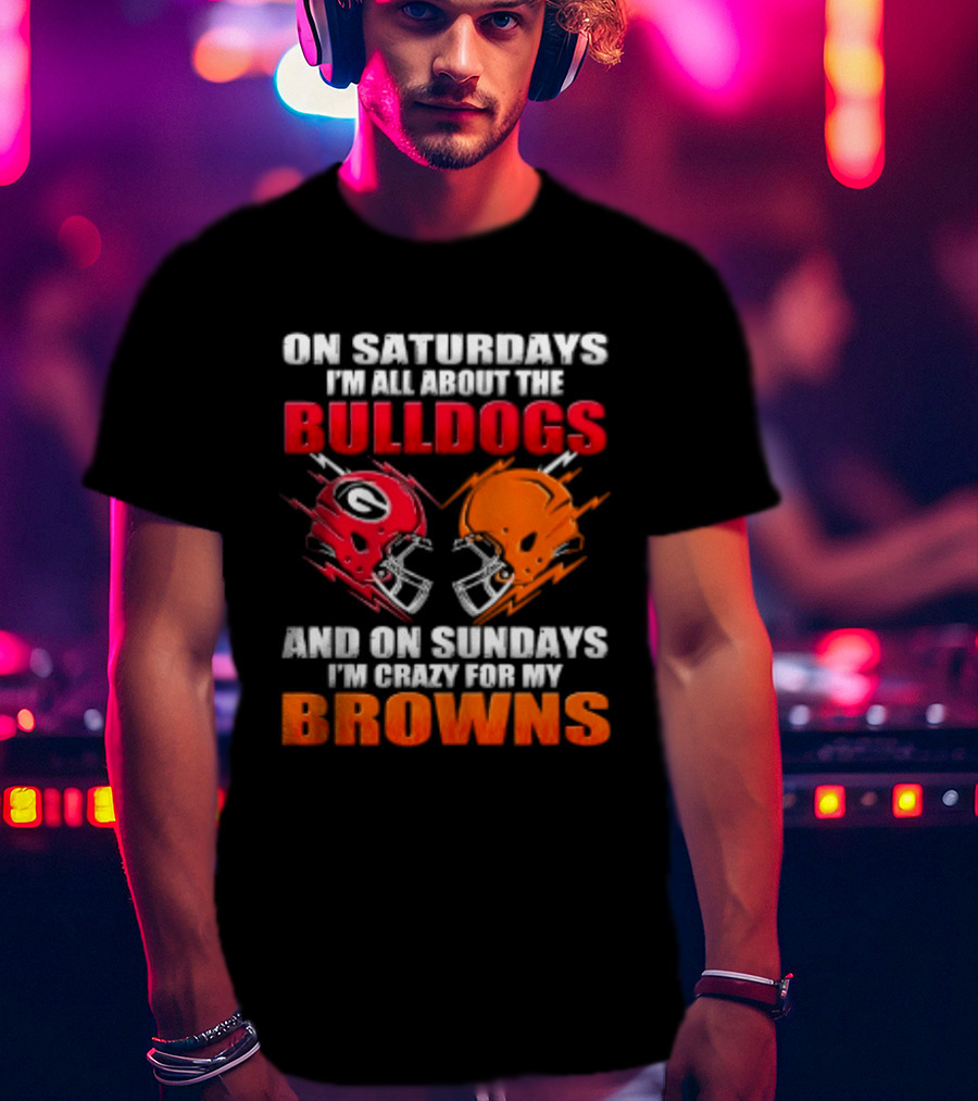 On Saturdays I'm All About The Bulldogs And On Sundays I'm Crazy For My Browns Helmets Football T-Shirt