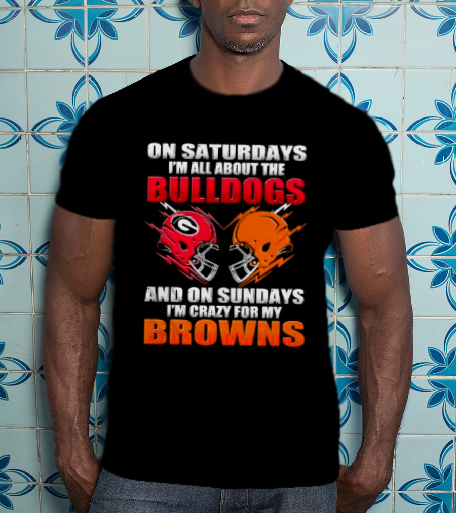 On Saturdays I'm All About The Bulldogs And On Sundays I'm Crazy For My Browns Helmets Football T-Shirt
