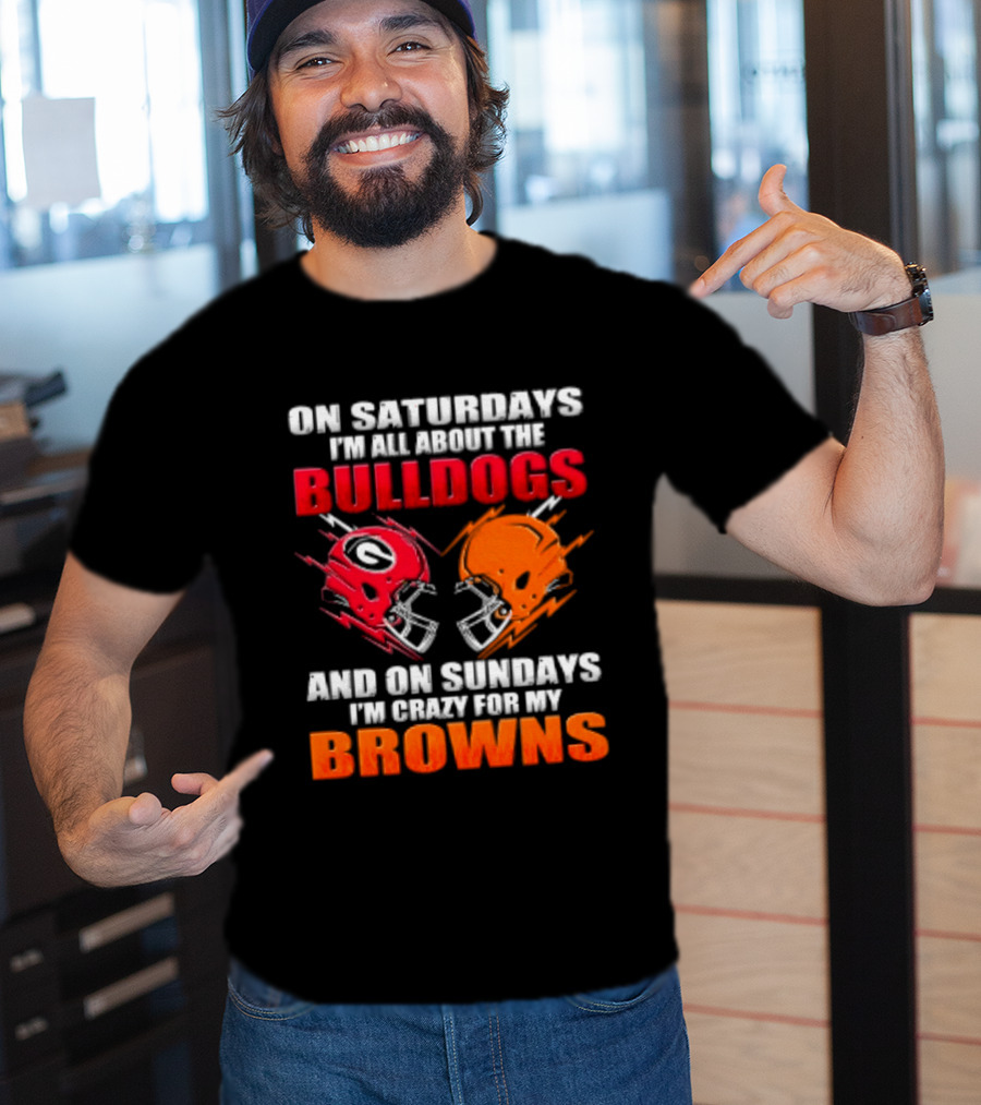 On Saturdays I'm All About The Bulldogs And On Sundays I'm Crazy For My Browns Helmets Football T-Shirt