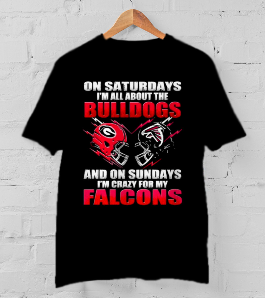 On Saturdays I'm All About The Bulldogs And On Sundays I'm Crazy For My Falcons T-Shirt