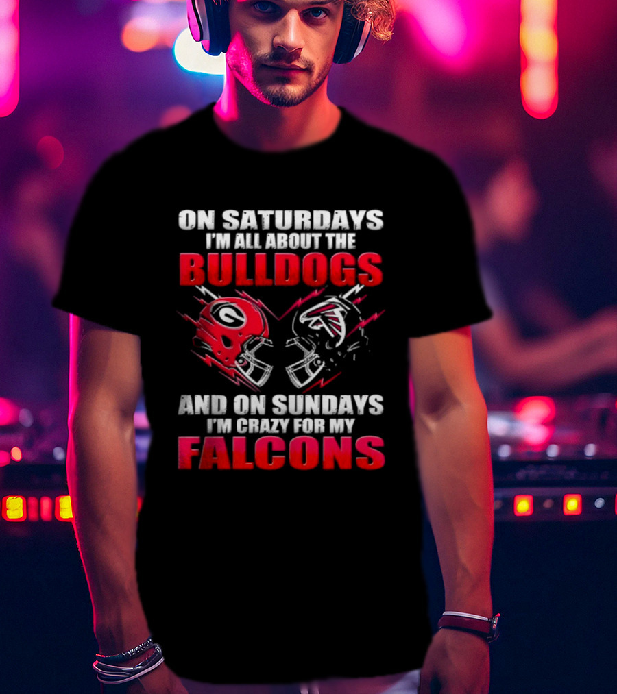 On Saturdays I'm All About The Bulldogs And On Sundays I'm Crazy For My Falcons T-Shirt