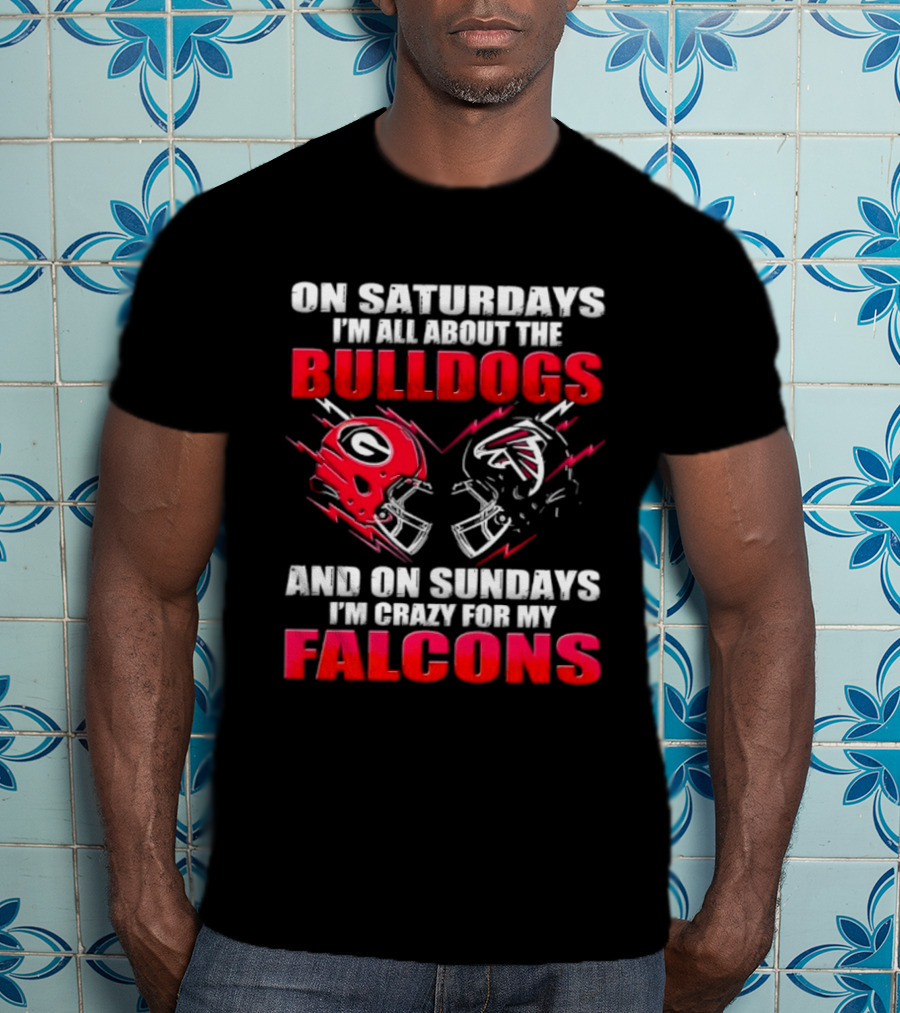 On Saturdays I'm All About The Bulldogs And On Sundays I'm Crazy For My Falcons T-Shirt