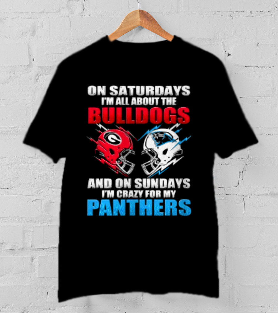 On Saturdays I'm All About The Bulldogs Helmet And On Sundays I'm Crazy For My Panthers Football T-Shirt