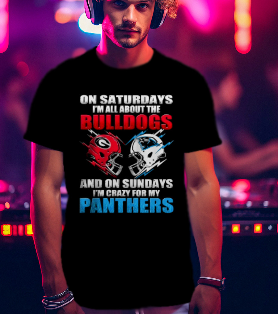 On Saturdays I'm All About The Bulldogs Helmet And On Sundays I'm Crazy For My Panthers Football T-Shirt