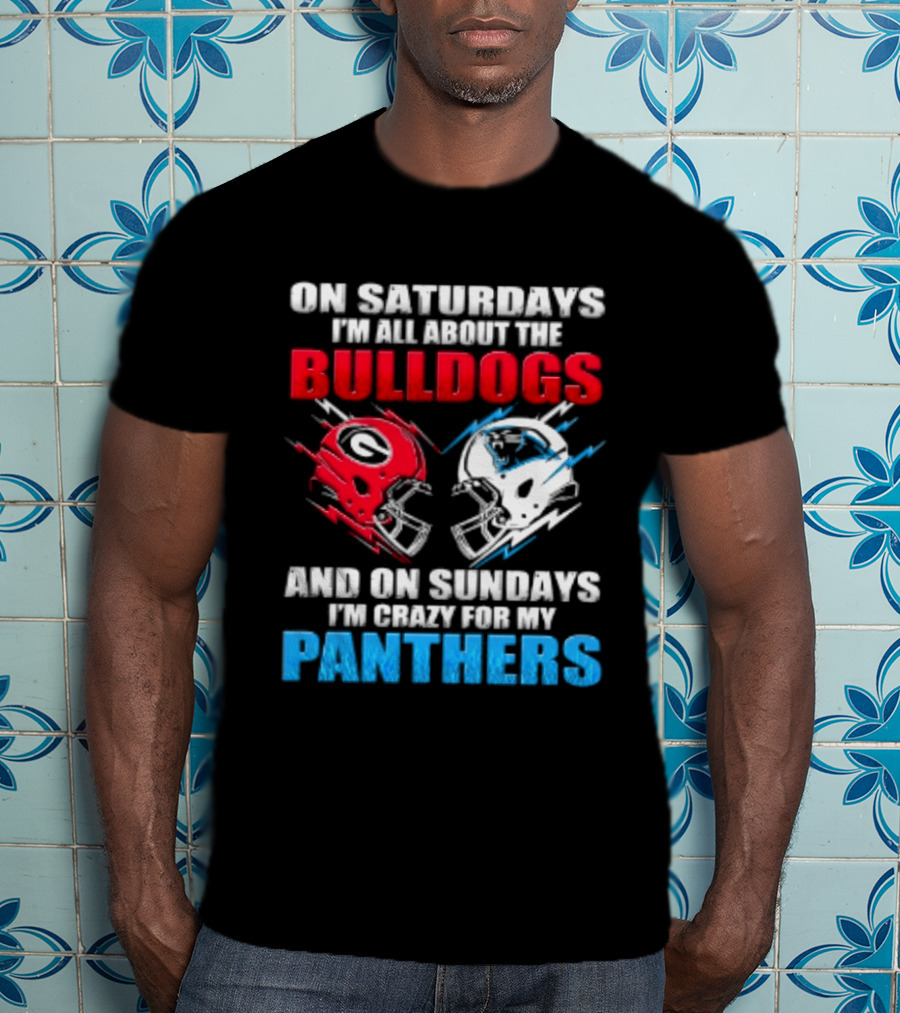 On Saturdays I'm All About The Bulldogs Helmet And On Sundays I'm Crazy For My Panthers Football T-Shirt