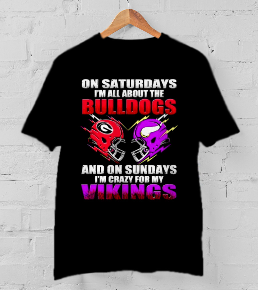 On Saturdays I'm All About The Bulldogs Helmet And On Sundays I'm Crazy For My Vikings Helmet Football T-Shirt