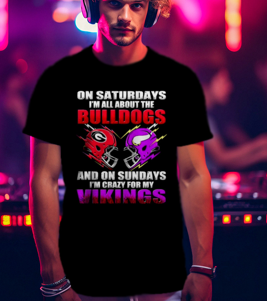 On Saturdays I'm All About The Bulldogs Helmet And On Sundays I'm Crazy For My Vikings Helmet Football T-Shirt