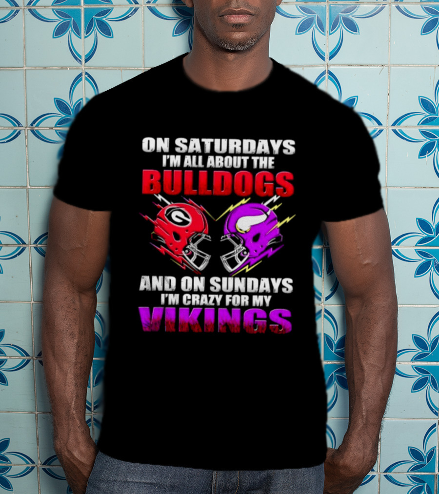 On Saturdays I'm All About The Bulldogs Helmet And On Sundays I'm Crazy For My Vikings Helmet Football T-Shirt