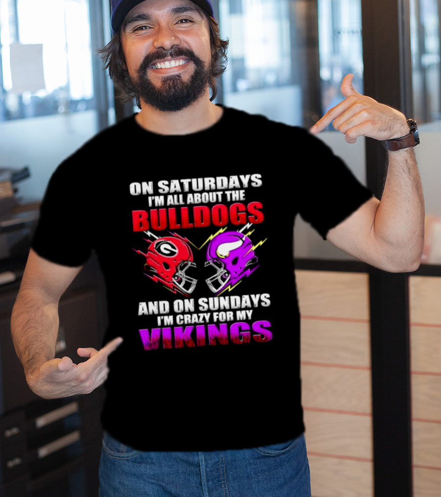 On Saturdays I'm All About The Bulldogs Helmet And On Sundays I'm Crazy For My Vikings Helmet Football T-Shirt