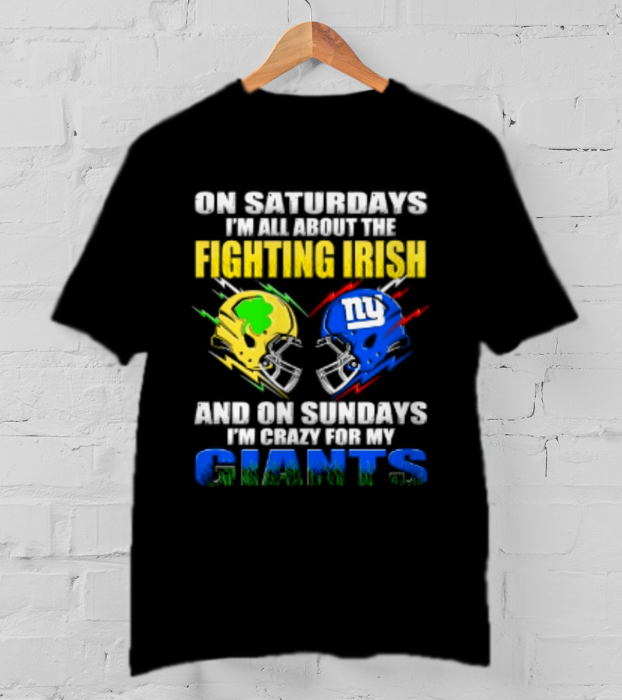 On Saturdays I'm All About The Fighting Irish And On Sundays I'm Crazy For My Giants Helmet T-Shirt