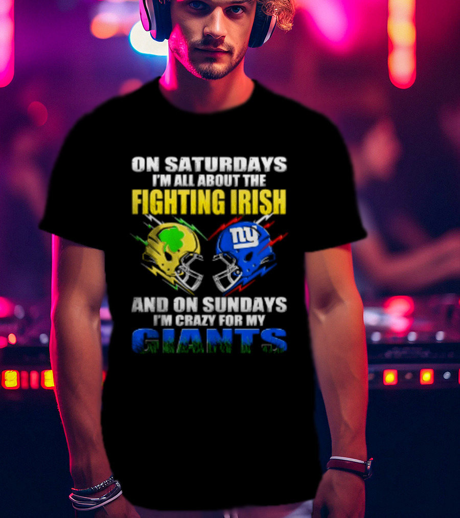 On Saturdays I'm All About The Fighting Irish And On Sundays I'm Crazy For My Giants Helmet T-Shirt