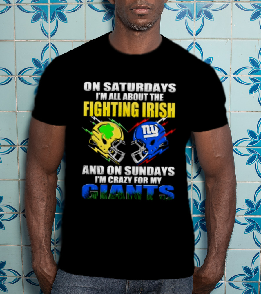 On Saturdays I'm All About The Fighting Irish And On Sundays I'm Crazy For My Giants Helmet T-Shirt