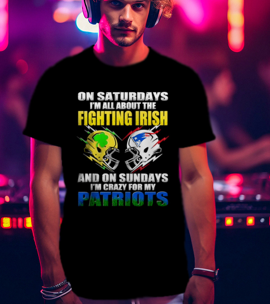Saturdays All About Fighting Irish Sundays Crazy For My Patriots Helmet Football T-Shirt
