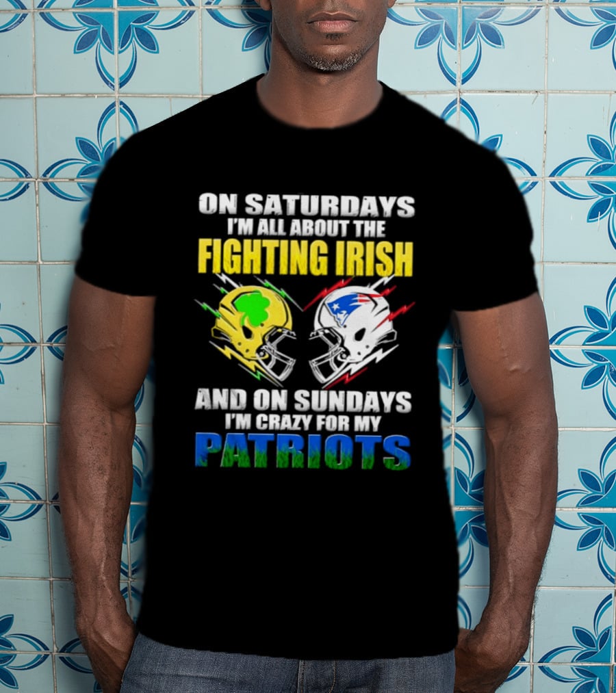 Saturdays All About Fighting Irish Sundays Crazy For My Patriots Helmet Football T-Shirt