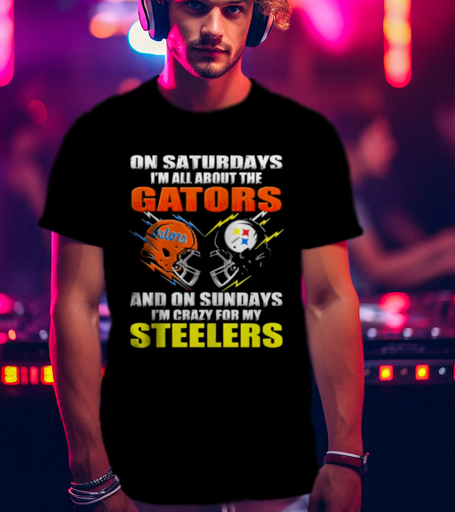 On Saturdays I'm All About The Gators And On Sundays I'm Crazy For My Steelers T-Shirt
