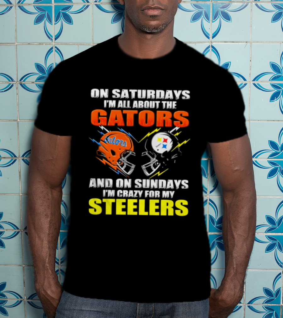 On Saturdays I'm All About The Gators And On Sundays I'm Crazy For My Steelers T-Shirt
