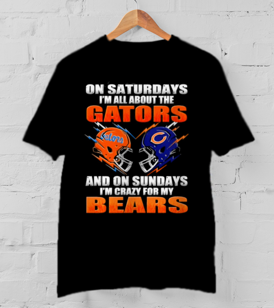 On Saturdays I'm All About The Gators And On Sundays I'm Crazy For My Bears T-Shirt