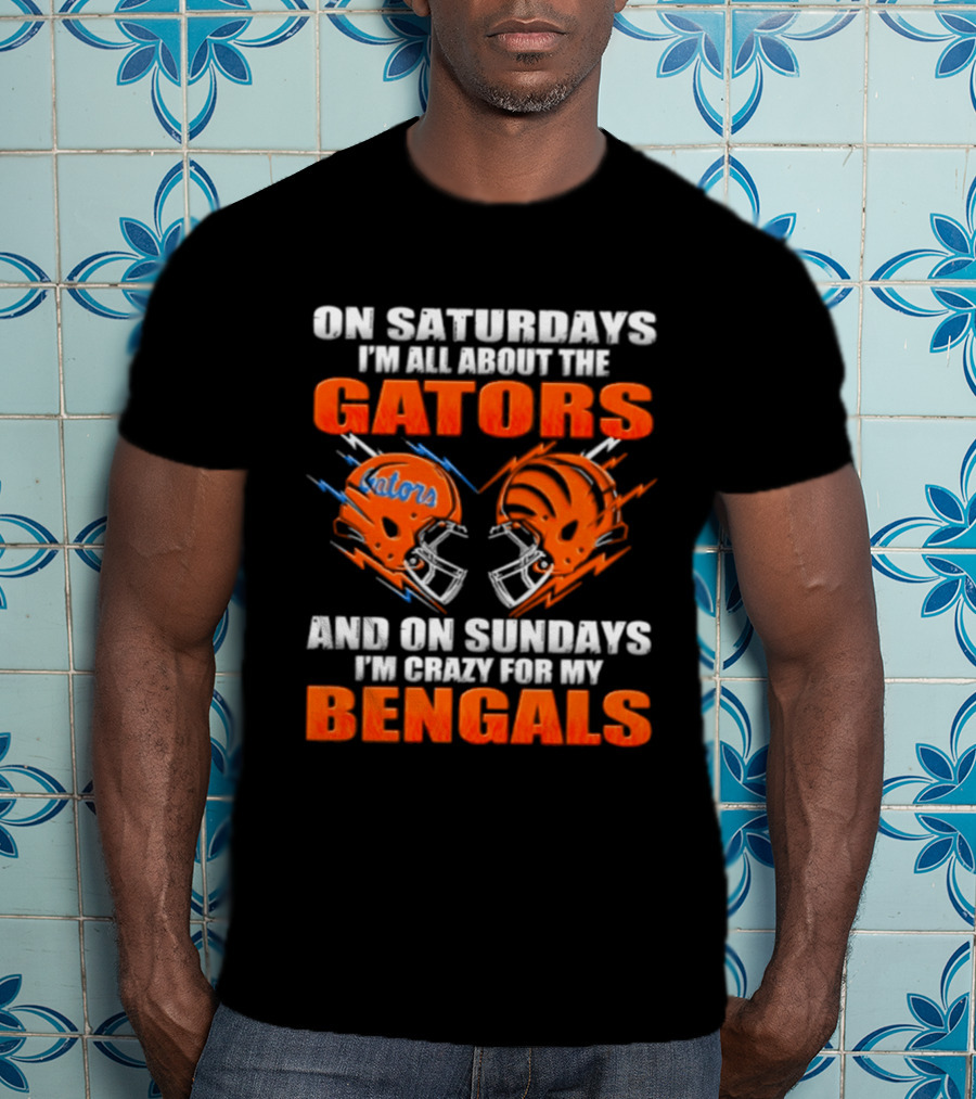 On Saturdays I'm All About The Gators On Sundays I'm Crazy For My Bengals T-Shirt