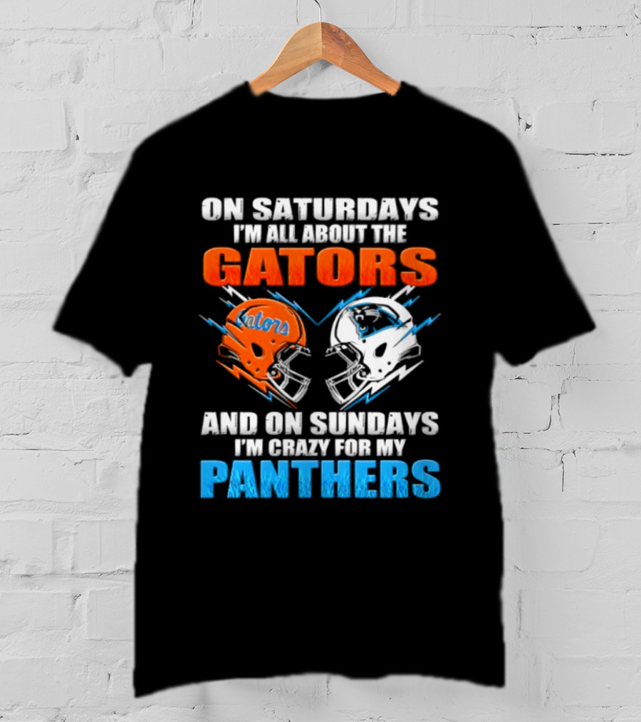 On Saturdays I'm All About The Gators And On Sundays I'm Crazy For My Panthers Helmet Football T-Shirt
