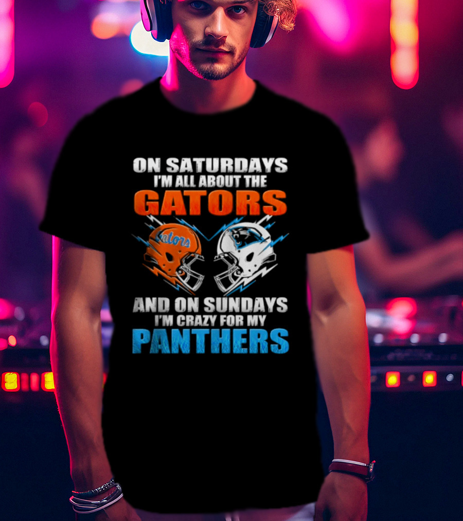 On Saturdays I'm All About The Gators And On Sundays I'm Crazy For My Panthers Helmet Football T-Shirt
