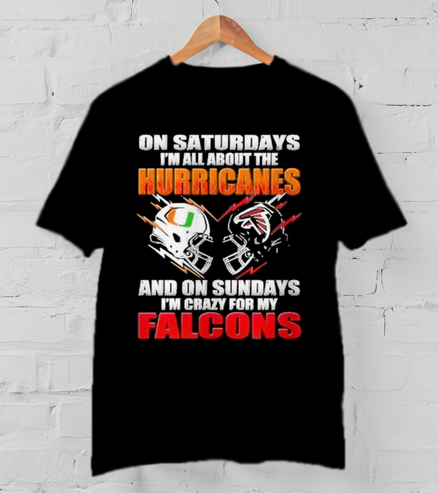 On Saturdays I'm All About The Hurricanes Football Helmet And On Sundays I'm Crazy For My Falcons Football Helmet T-Shirt