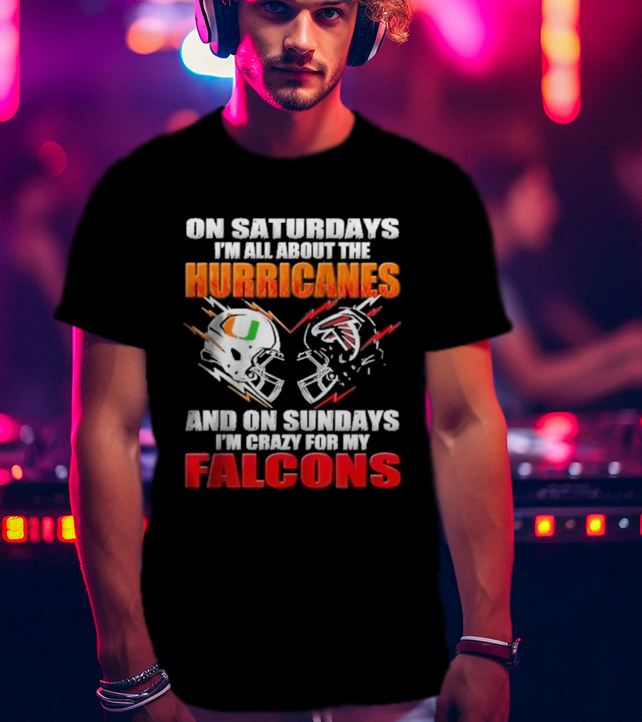 On Saturdays I'm All About The Hurricanes Football Helmet And On Sundays I'm Crazy For My Falcons Football Helmet T-Shirt