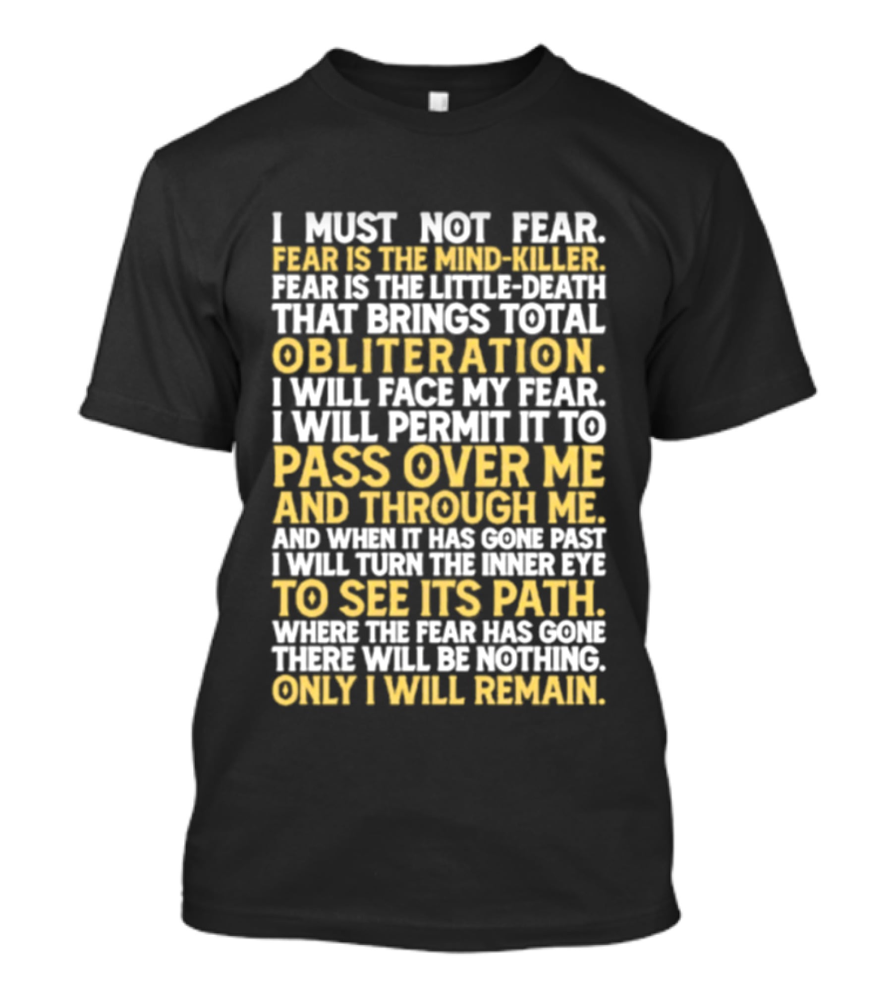 I Must Not Fear Fear Is The Mind Killer Obliteration Pass Over Me Only I Will Remain T-Shirt