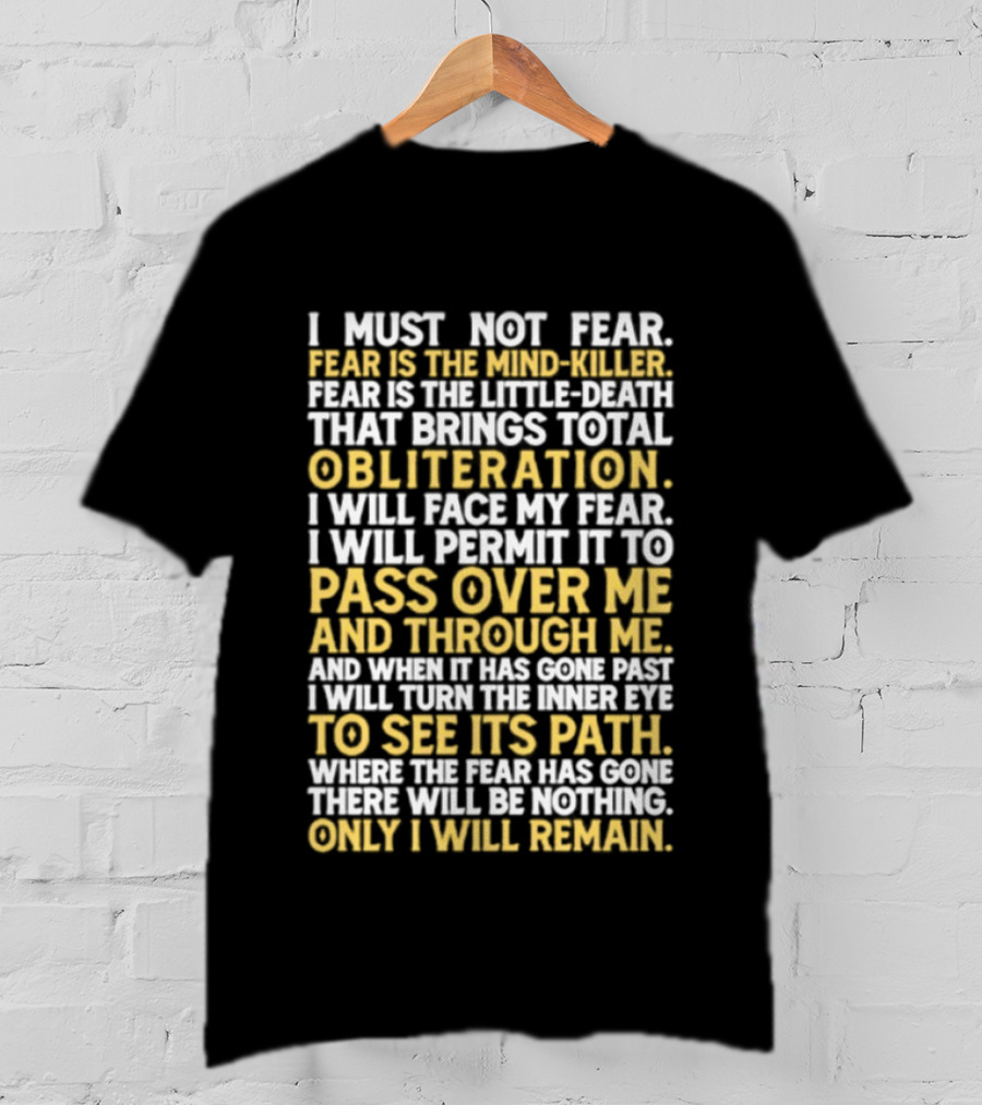 I Must Not Fear Fear Is The Mind Killer Obliteration Pass Over Me Only I Will Remain T-Shirt