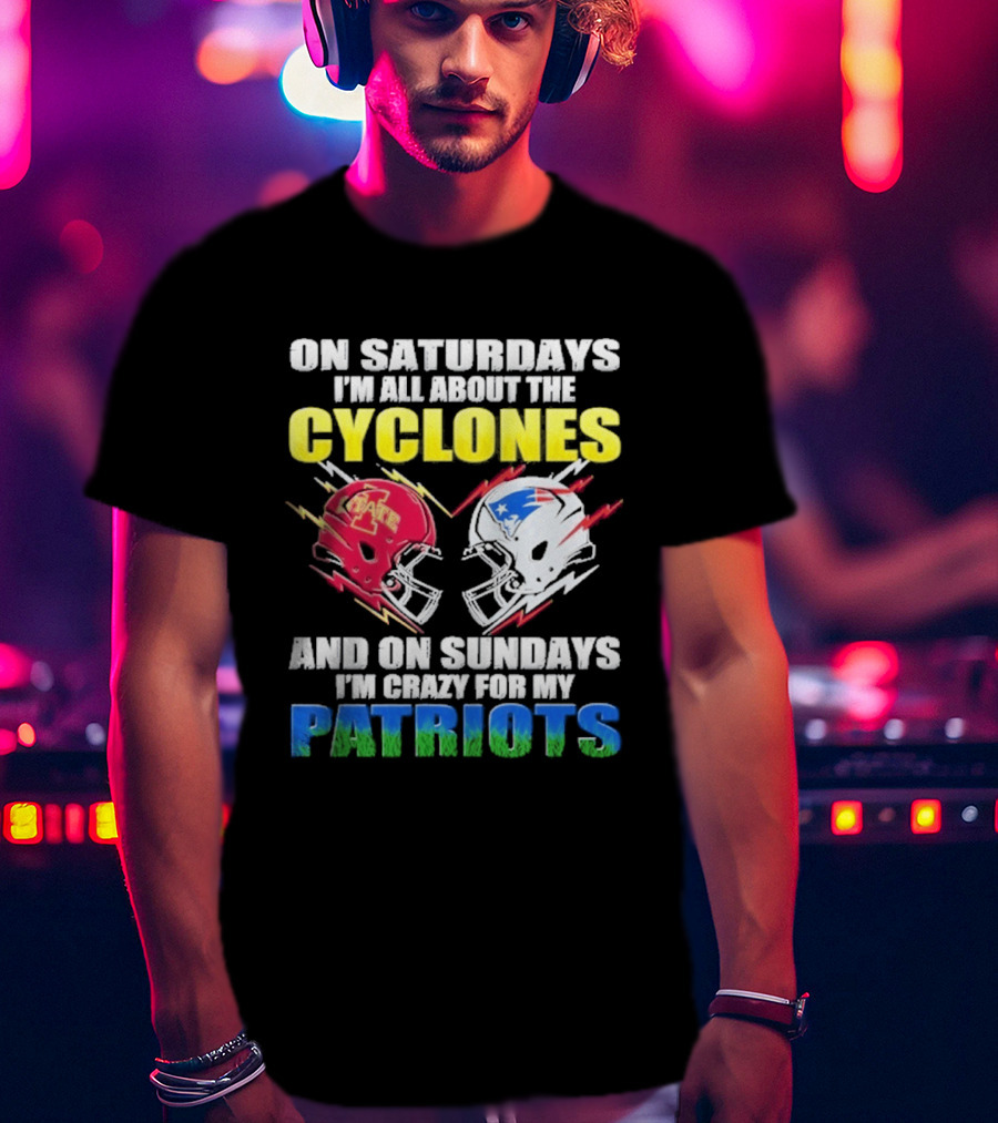 On Saturdays I'm All About The Cyclones Iowa State And On Sundays I'm Crazy For My Patriots Football Helmet Thunder T-Shirt