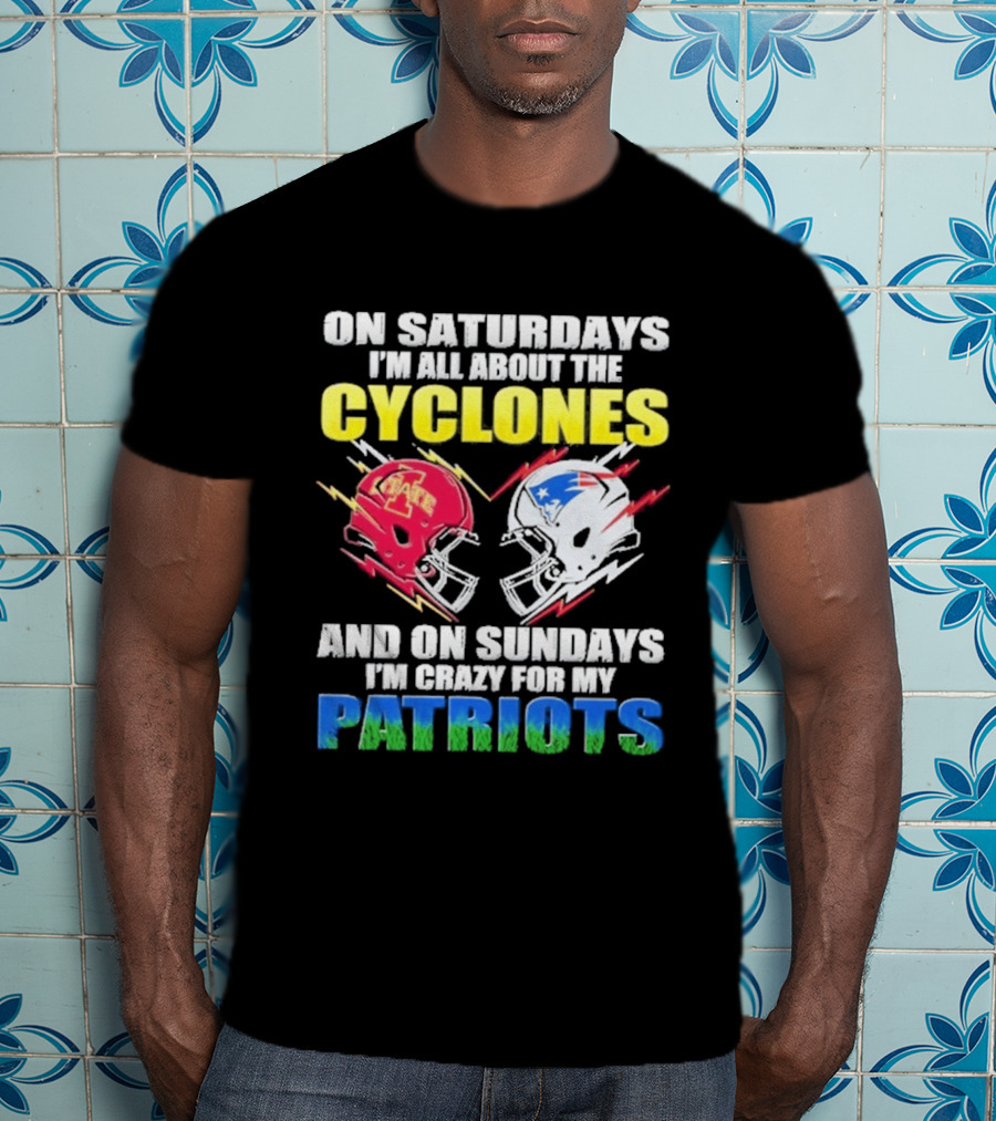 On Saturdays I'm All About The Cyclones Iowa State And On Sundays I'm Crazy For My Patriots Football Helmet Thunder T-Shirt