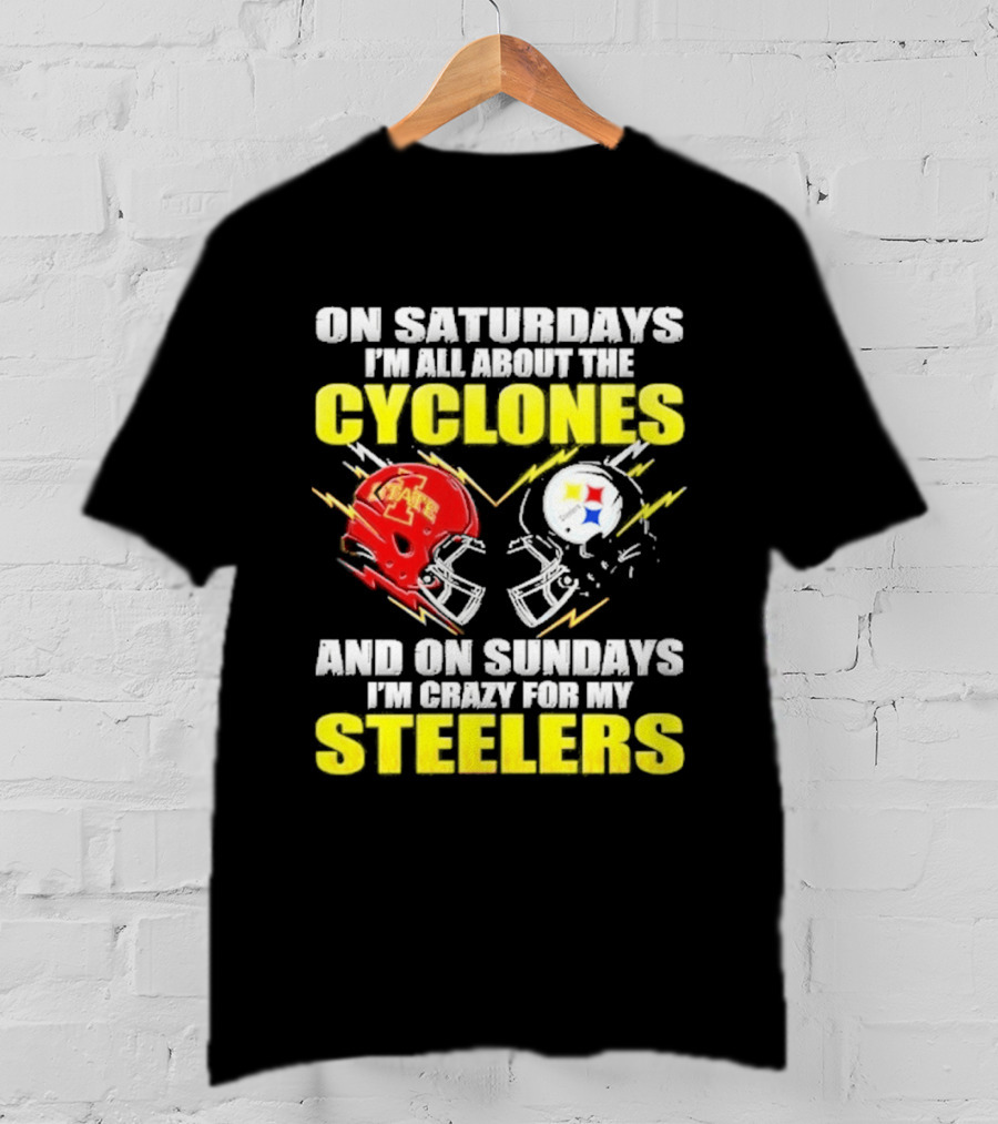 On Saturdays I'm All About The Cyclones Iowa State And On Sundays I'm Crazy For My Steelers Football Helmet T-Shirt