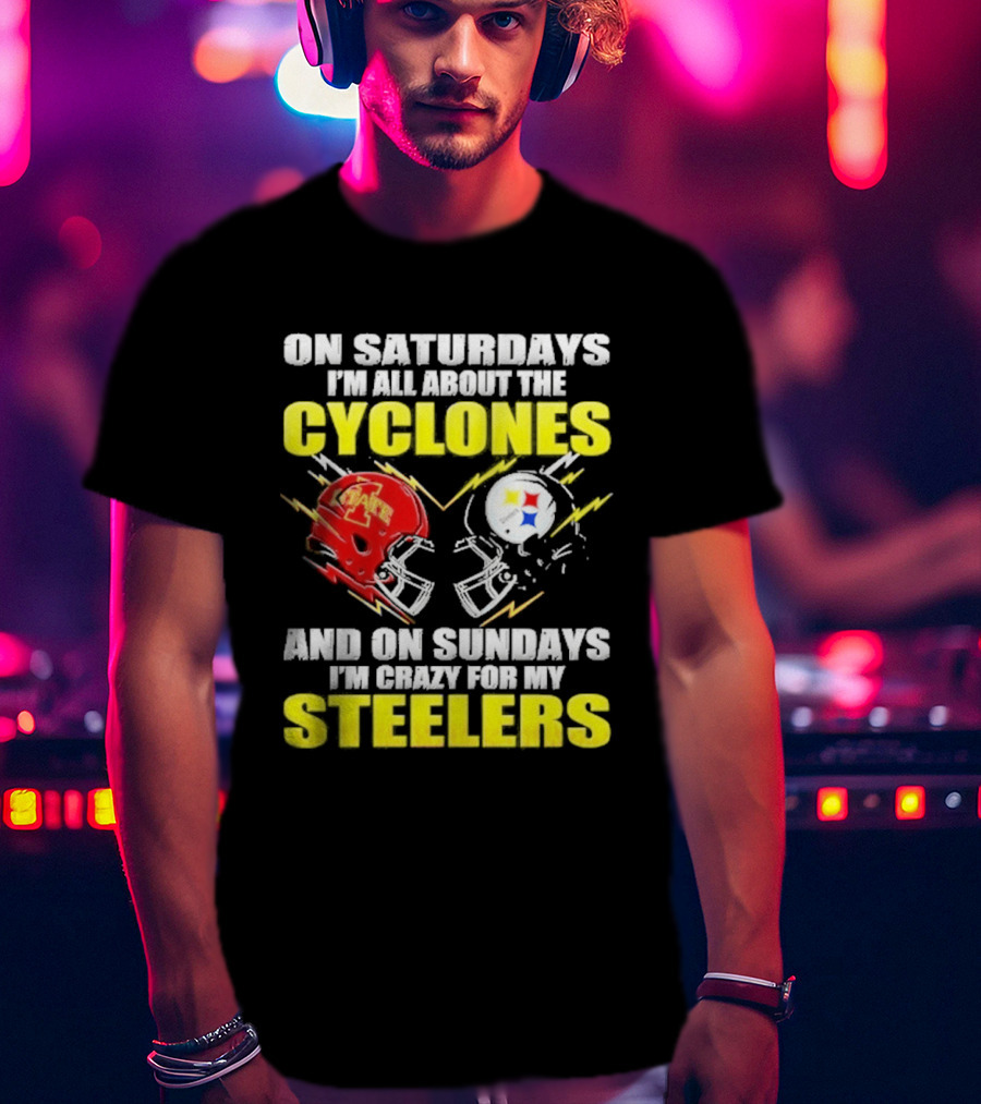 On Saturdays I'm All About The Cyclones Iowa State And On Sundays I'm Crazy For My Steelers Football Helmet T-Shirt